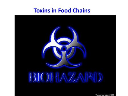 Toxins in Food Chains. Feeding the human population is a big business, economically. To prevent foods from being eaten by pests, we put chemical substances.