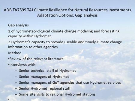 ADB TA7599 TAJ Climate Resilience for Natural Resources Investments Adaptation Options: Gap analysis Gap analysis 1.of hydrometeorological climate change.