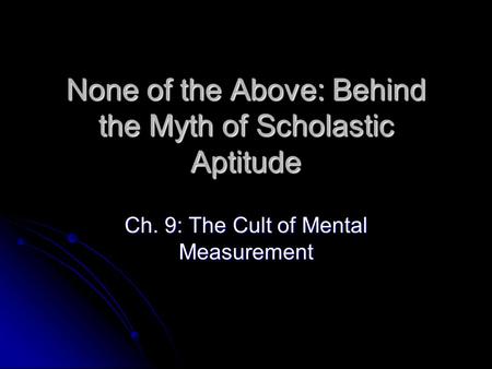 None of the Above: Behind the Myth of Scholastic Aptitude