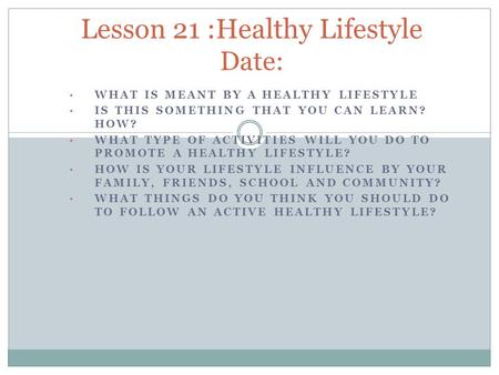 WHAT IS MEANT BY A HEALTHY LIFESTYLE IS THIS SOMETHING THAT YOU CAN LEARN? HOW? WHAT TYPE OF ACTIVITIES WILL YOU DO TO PROMOTE A HEALTHY LIFESTYLE? HOW.