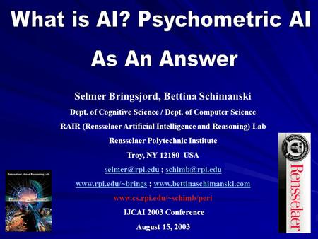 Selmer Bringsjord, Bettina Schimanski Dept. of Cognitive Science / Dept. of Computer Science RAIR (Rensselaer Artificial Intelligence and Reasoning) Lab.