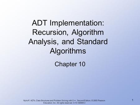 Nyhoff, ADTs, Data Structures and Problem Solving with C++, Second Edition, © 2005 Pearson Education, Inc. All rights reserved. 0-13-140909-3 1 ADT Implementation: