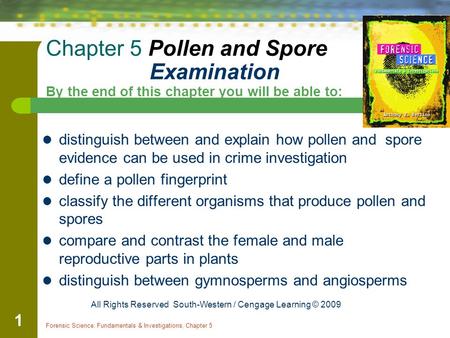 Forensic Science: Fundamentals & Investigations, Chapter 5 1 distinguish between and explain how pollen and spore evidence can be used in crime investigation.