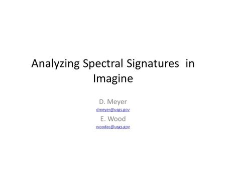 Analyzing Spectral Signatures in Imagine D. Meyer E. Wood