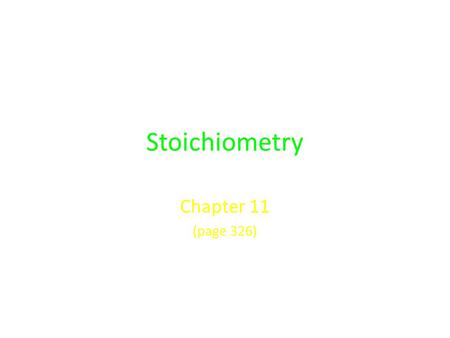 Stoichiometry Chapter 11 (page 326).