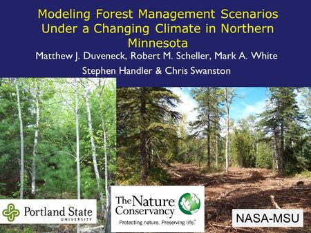 Modeling Forest Management Scenarios Under a Changing Climate in Northern Minnesota Matthew J. Duveneck, Robert M. Scheller, Mark A. White Stephen Handler.