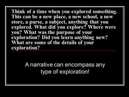 A narrative can encompass any type of exploration!