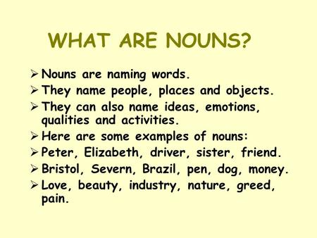 WHAT ARE NOUNS? Nouns are naming words.
