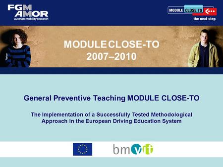 General Preventive Teaching MODULE CLOSE-TO The Implementation of a Successfully Tested Methodological Approach in the European Driving Education System.