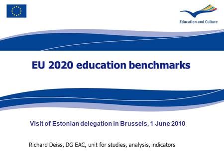 Ecdc.europa.eu Richard Deiss, DG EAC, unit for studies, analysis, indicators EU 2020 education benchmarks Visit of Estonian delegation in Brussels, 1 June.