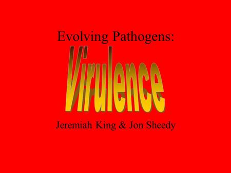 Evolving Pathogens: Jeremiah King & Jon Sheedy :the harm done by the pathogen to a host during the course of an infection Picture courtesy www.cdc.gov/ncidod/