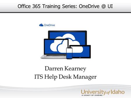 Office 365 Training Series: UI Darren Kearney ITS Help Desk Manager.