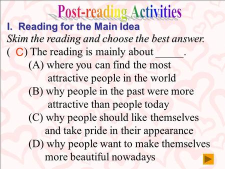 I.Reading for the Main Idea Skim the reading and choose the best answer. ( ) The reading is mainly about _____. (A) where you can find the most attractive.