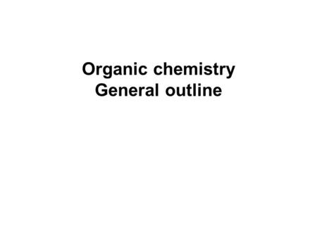Organic chemistry General outline.