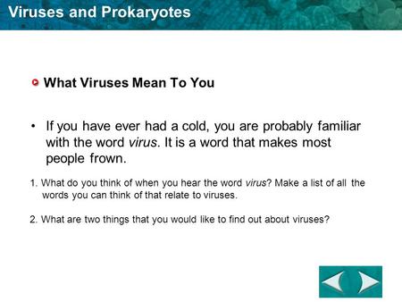 Viruses and Prokaryotes What Viruses Mean To You If you have ever had a cold, you are probably familiar with the word virus. It is a word that makes most.