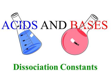 ACIDS AND BASES Dissociation Constants.