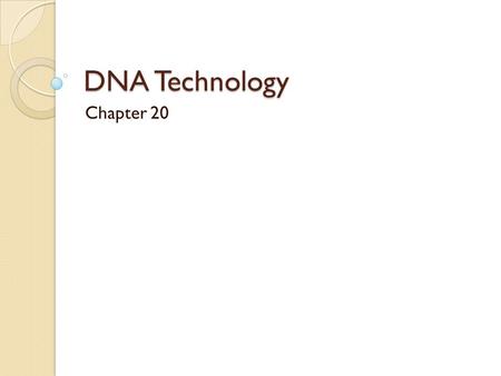 DNA Technology Chapter 20.