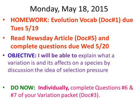 Monday, May 18, 2015 HOMEWORK: Evolution Vocab (Doc#1) due Tues 5/19 Read Newsday Article (Doc#5) and complete questions due Wed 5/20 OBJECTIVE: I will.