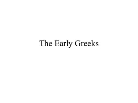 The Early Greeks. Early experiments (as told by Herodotus) –Psammethichus and the kids (7 th cent. BC) –Croesus and the Oracles (5 th cent. BC) –Both.
