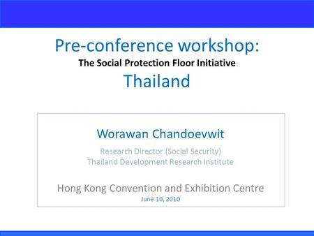 Pre-conference workshop: The Social Protection Floor Initiative Thailand Worawan Chandoevwit Research Director (Social Security) Thailand Development Research.