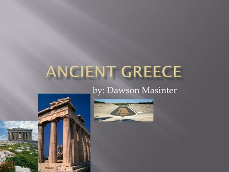 by: Dawson Masinter Ancient Greece is a peninsula which means it is surrounded by water on three sides. It is also covered by mountains. Three thousand.