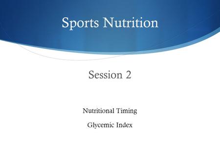 Sports Nutrition Session 2 Nutritional Timing Glycemic Index.