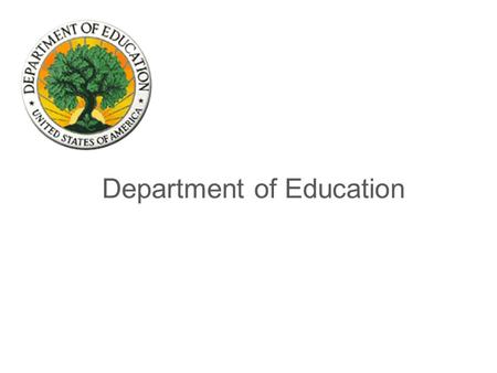 Department of Education 1. Improving Transparency & Accountability  President tasked ED to provide relevant information to students and families to help.
