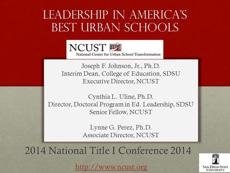 Leadership in america’s best urban schools 2014 National Title I Conference 2014 Joseph F. Johnson, Jr., Ph.D. Interim Dean, College of Education, SDSU.