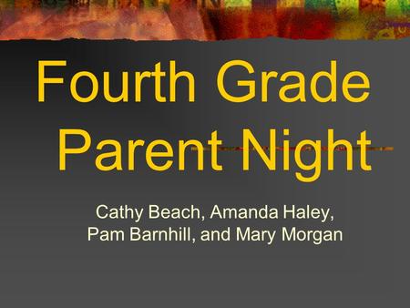Fourth Grade Parent Night Cathy Beach, Amanda Haley, Pam Barnhill, and Mary Morgan.
