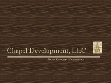 Chapel Development, LLC Private Placement Memorandum.