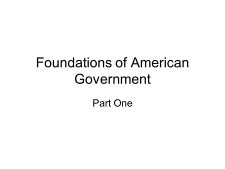 Foundations of American Government Part One. What is Government? It’s the institution through which a society makes and enforces its public policies.