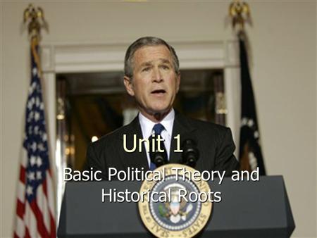 Unit 1 Basic Political Theory and Historical Roots.