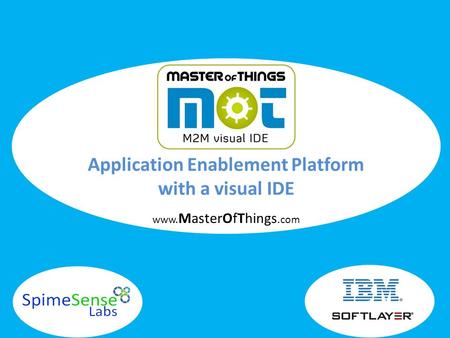 Www. MasterOfThings. com Application Enablement Platform with a visual IDE.