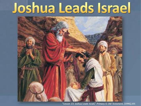 “Lesson 23: Joshua Leads Israel,” Primary 6: Old Testament, (1996),101
