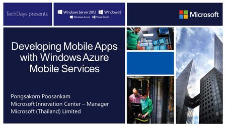 Developing Mobile Apps with Windows Azure Mobile Services Pongsakorn Poosankam Microsoft Innovation Center – Manager Microsoft (Thailand) Limited.
