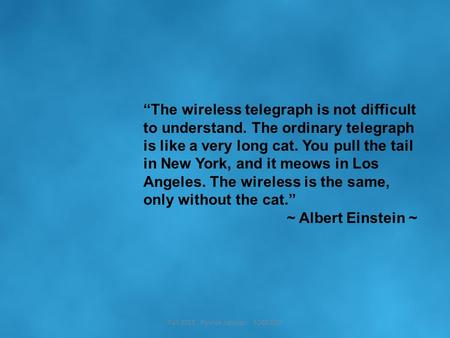 Fall 2011 Patrick Johnson 5260.020 “The wireless telegraph is not difficult to understand. The ordinary telegraph is like a very long cat. You pull the.
