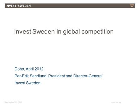 September 20, 2015www.isa.se Invest Sweden in global competition Doha, April 2012 Per-Erik Sandlund, President and Director-General Invest Sweden.