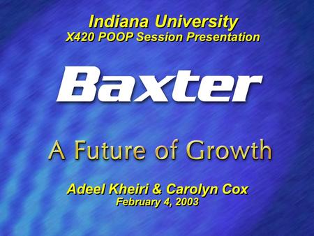 1 Indiana University X420 POOP Session Presentation Indiana University X420 POOP Session Presentation Adeel Kheiri & Carolyn Cox February 4, 2003 Adeel.