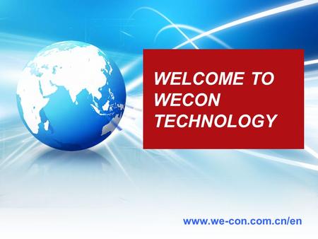 WECON TECHNOLOGY CO., LTD. www.we-con.com.cn/en WELCOME TO WECON TECHNOLOGY.