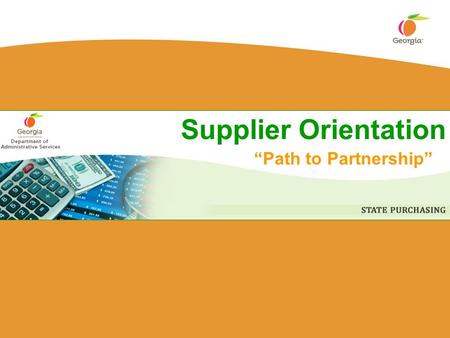 Supplier Orientation “Path to Partnership”. Georgia Department of Administrative Services 2 Welcome! Dorna F. Werdelin Supplier Outreach, Marketing &