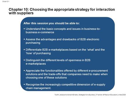 Slide 10.1 Tawfik Jelassi and Albrecht Enders, Strategies for e-Business, 2 nd edition, © Pearson Education Limited 2008 Chapter 10: Choosing the appropriate.