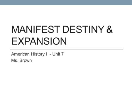 Manifest Destiny & Expansion