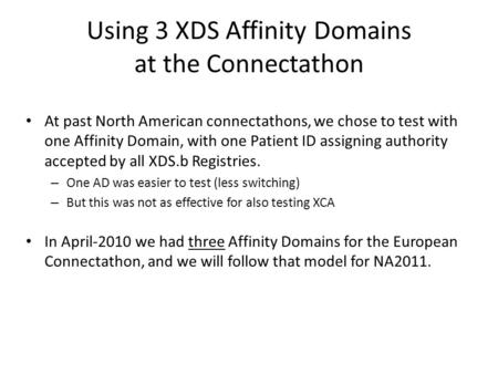 Using 3 XDS Affinity Domains at the Connectathon At past North American connectathons, we chose to test with one Affinity Domain, with one Patient ID assigning.