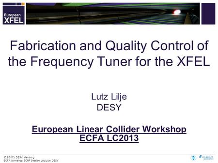 30.5.2013, DESY, Hamburg ECFA Workshop, SCRF Session, Lutz Lilje, DESY Lutz Lilje DESY European Linear Collider Workshop ECFA LC2013 Fabrication and Quality.