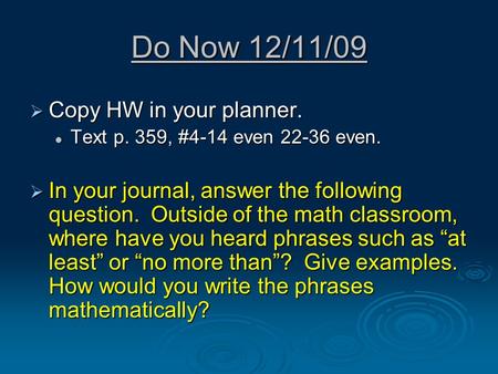 Do Now 12/11/09  Copy HW in your planner. Text p. 359, #4-14 even 22-36 even. Text p. 359, #4-14 even 22-36 even.  In your journal, answer the following.