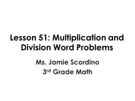Lesson 51: Multiplication and Division Word Problems