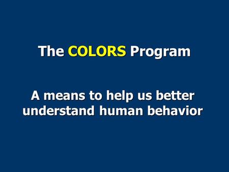 The COLORS Program A means to help us better understand human behavior.