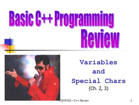 COMP103 - C++ Review1 Variables and Special Chars (Ch. 2, 3)