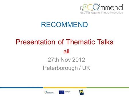 RECOMMEND Presentation of Thematic Talks all 27th Nov 2012 Peterborough / UK.