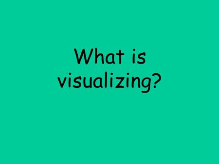 What is visualizing?. Visualizing is… A reading strategy A way to help you understand what you read An important tool for reading fiction and nonfiction.